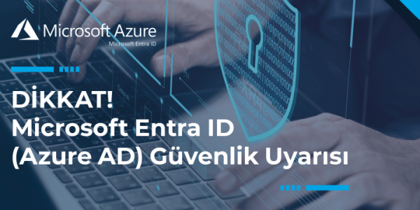 
                            Microsoft Entra ID (Azure AD) Güvenlik Uyarısı